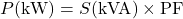 \[P(\text{kW}) = S(\text{kVA}) \times \text{PF}\]