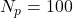 N_p = 100