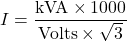\[I= \frac{\text{kVA} \times 1000}{\text{Volts} \times \sqrt{3}}\]