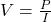 V= \frac{P}{I}