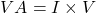 VA = I \times V