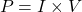 \[P= I \times V\]