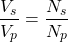 \[\frac{V_s}{V_p} = \frac{N_s}{N_p}\]